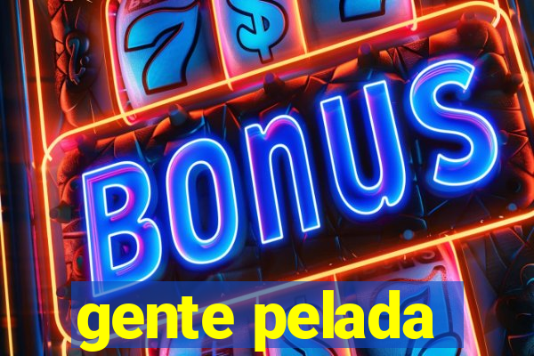 gente pelada